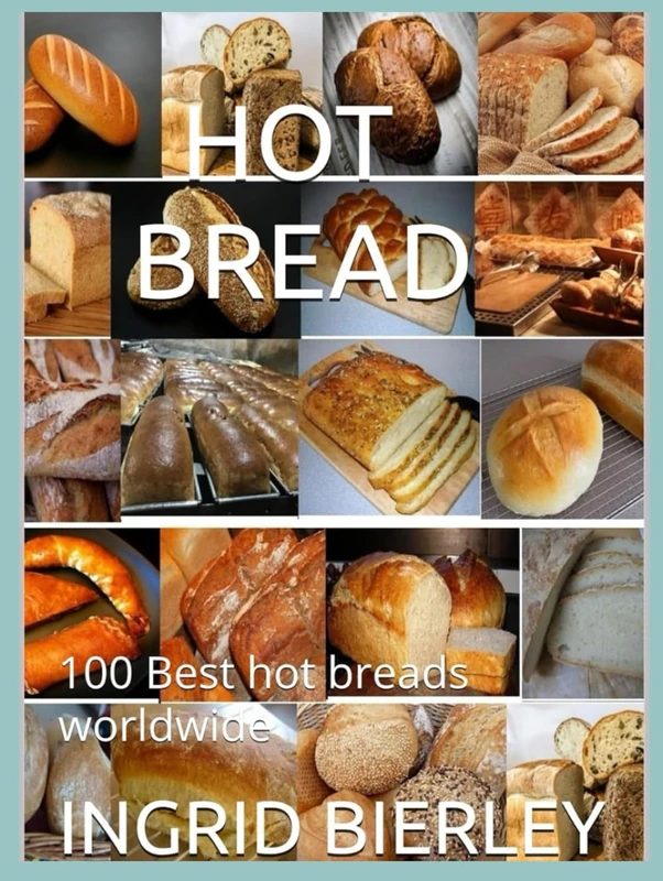 HOT BREAD: 100 Best hot breads worldwide