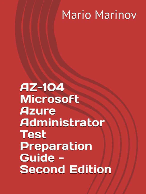 AZ-104 Microsoft Azure Administrator Test Preparation Guide - Second Edition