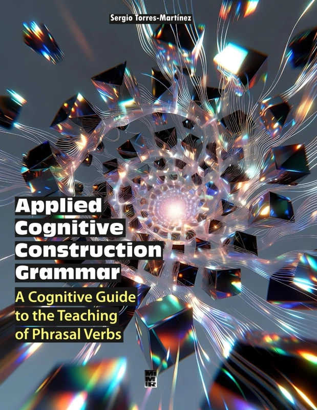 Applied Cognitive Construction Grammar: A Cognitive Guide to the Teaching of Phrasal Verbs