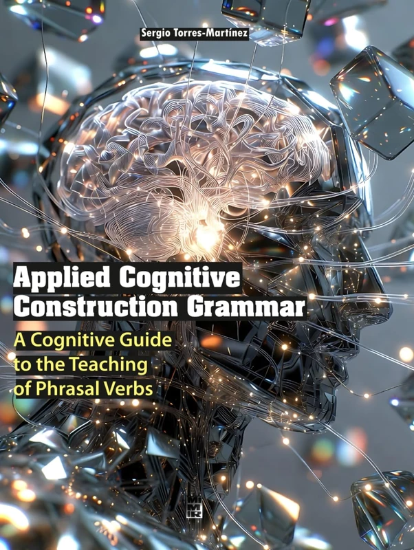 Applied Cognitive Construction Grammar: A Cognitive Guide to the Teaching of Phrasal Verbs