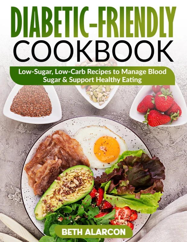 Diabetic-Friendly Cookbook: Low-Sugar, Low-Carb Recipes to Manage Blood Sugar & Support Healthy Eating
