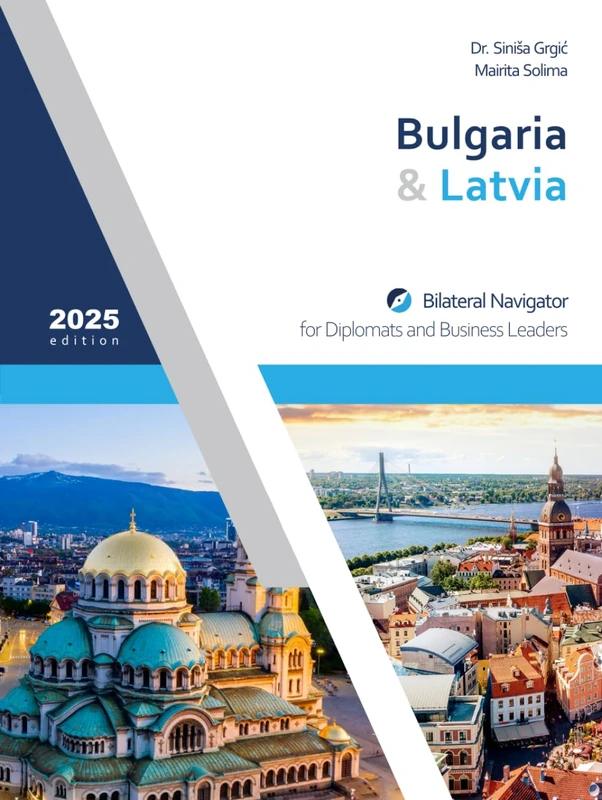 Bulgaria & Latvia: Bilateral Navigator for Diplomats and Business Leaders, 2025 edition