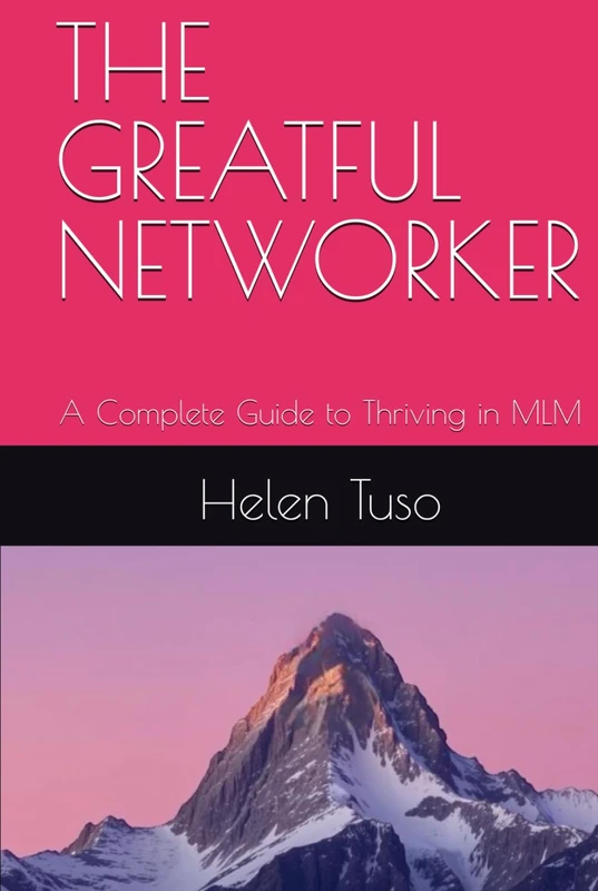 THE GREATFUL NETWORKER: A Complete Guide to Thriving in MLM