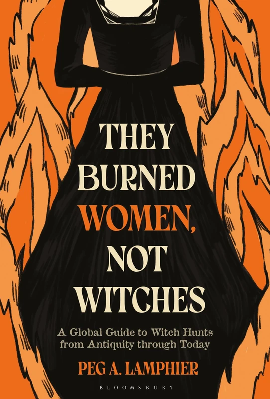 They Burned Women, Not Witches: A Global Guide to Witch Hunts from Antiquity through Today - Image 1