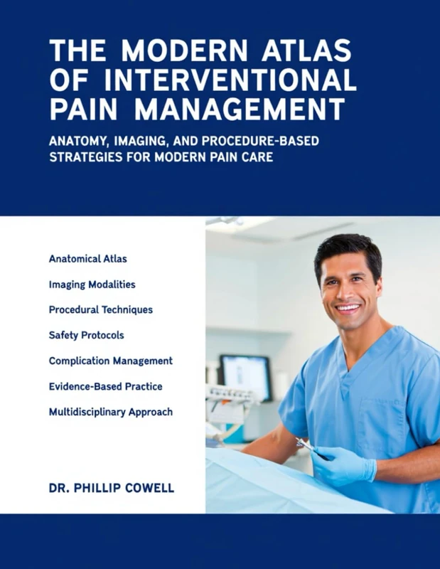 The Modern Atlas Of Interventional Pain Management: Anatomy, Imaging, And Procedure-Based Strategies For Modern Pain Care.