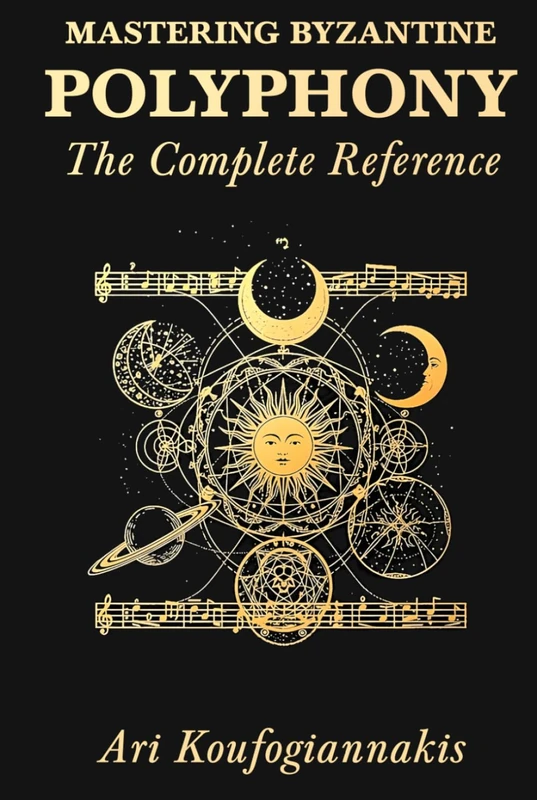 Mastering Byzantine Polyphony: The Complete Reference: The Architect's Edition