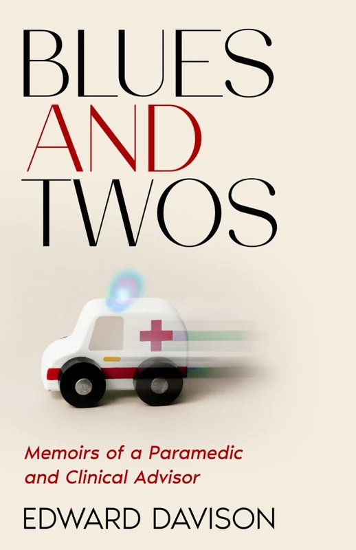 Blues and Twos: Memoirs of a Paramedic and Clinical Advisor