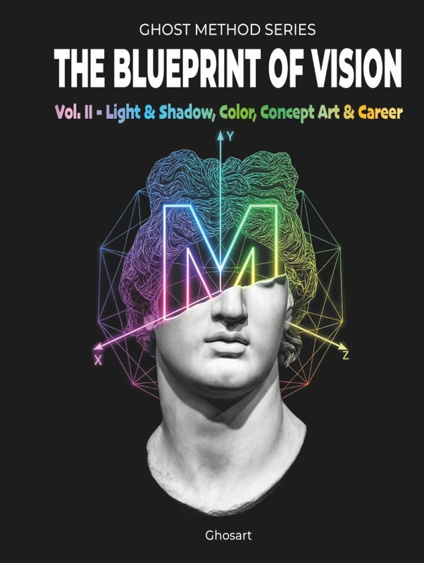 The Blueprint of Vision: Volume 2 – Light & Shadow, Color, Concept Art & Professional Career (Ghost Method Series)