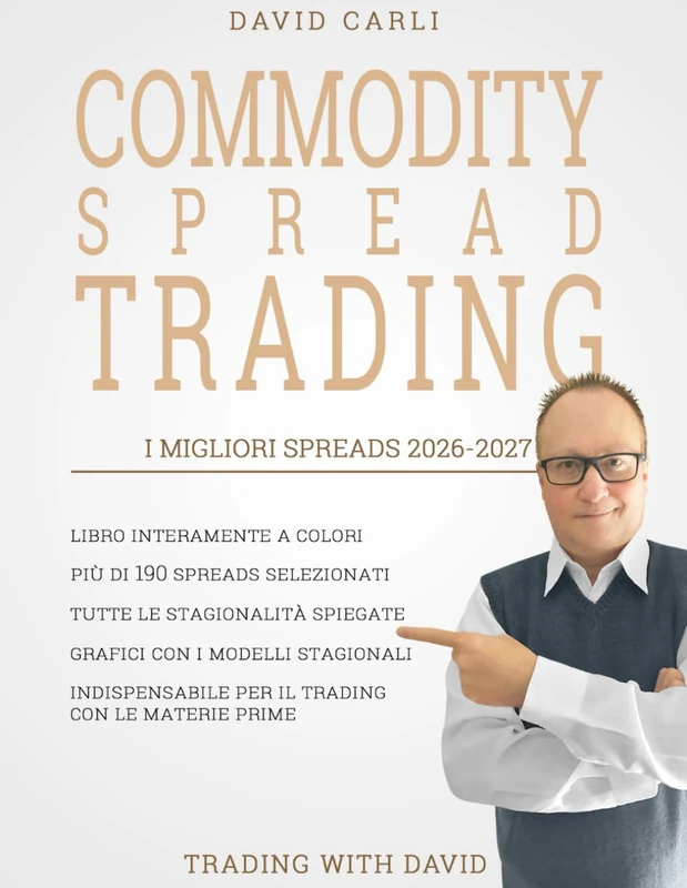 Commodity Spread Trading - I Migliori Spreads per il 2026-2027: 190+ spreads con grafici a colori, stagionalità spiegata e una guida chiara per analizzarli e tradarli in modo professionale.