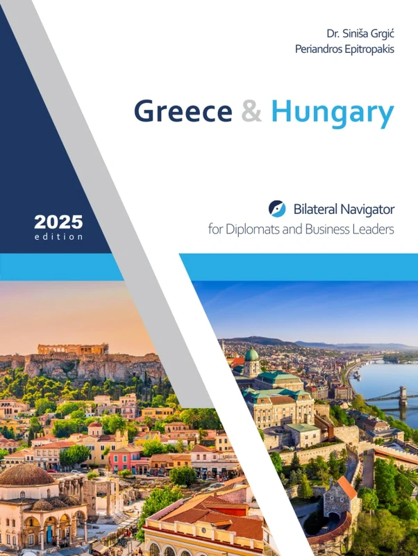 Greece & Hungary: Bilateral Navigator for Diplomats and Business Leaders, 2025 edition