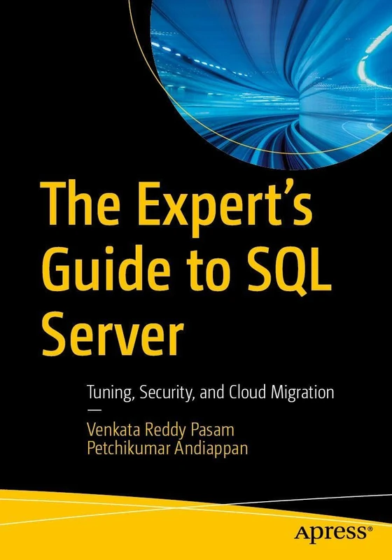 The Expert’s Guide to SQL Server: Tuning, Security, and Cloud Migration
