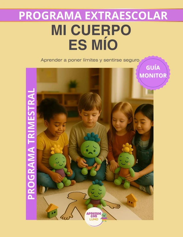 Mi Cuerpo es Mío – Guía del Monitor Trimestral: Recursos prácticos y orientaciones para desarrollar el programa educativo Aprende con Lumo. (Programas Extraescolares Aprende con Lumo) - Image 1