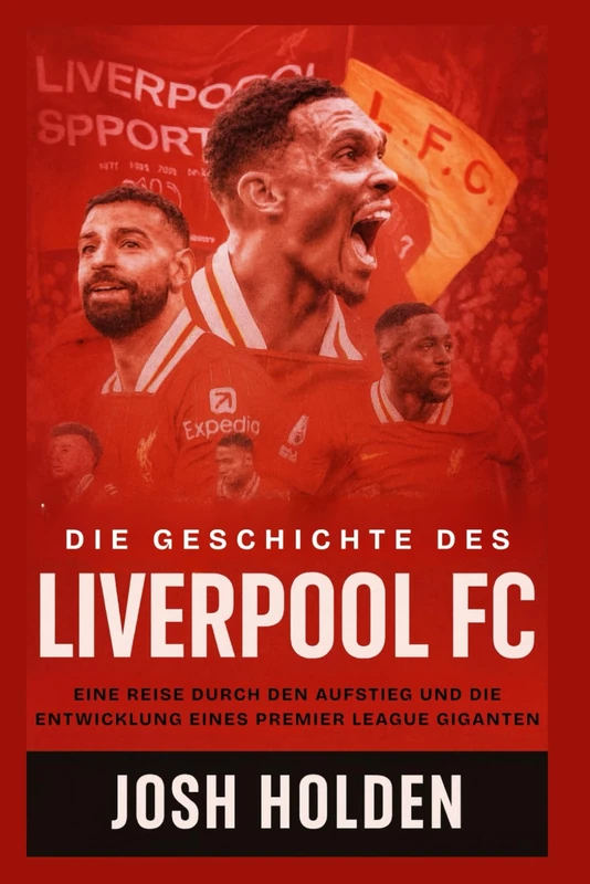 Die Geschichte des Liverpool FC - Premier League Gigant Buch