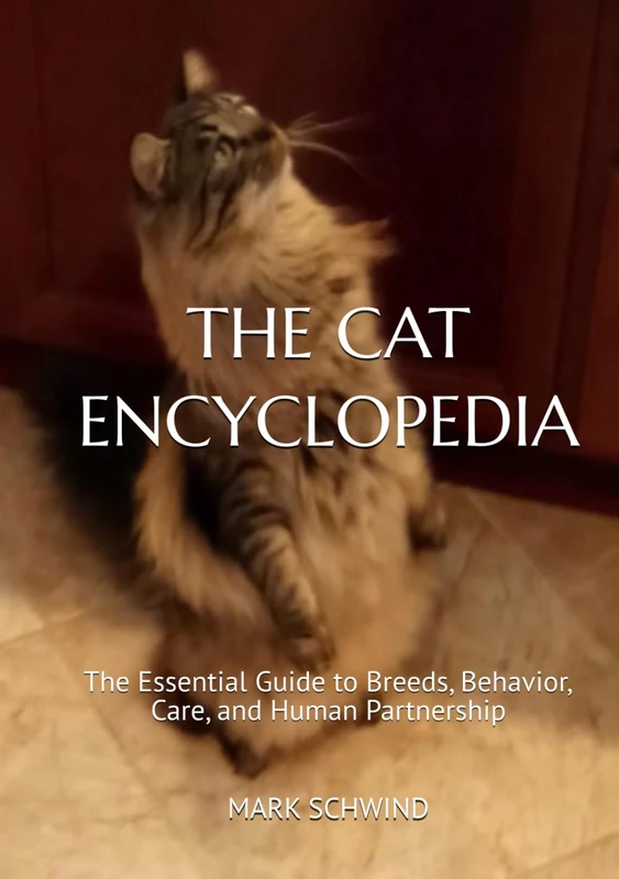 THE CAT ENCYCLOPEDIA: The Essential Guide to Breeds, Behavior, Care, and Human Partnership