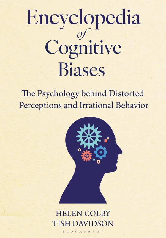 Encyclopedia of Cognitive Biases: The Psychology behind Distorted Perceptions and Irrational Behavior