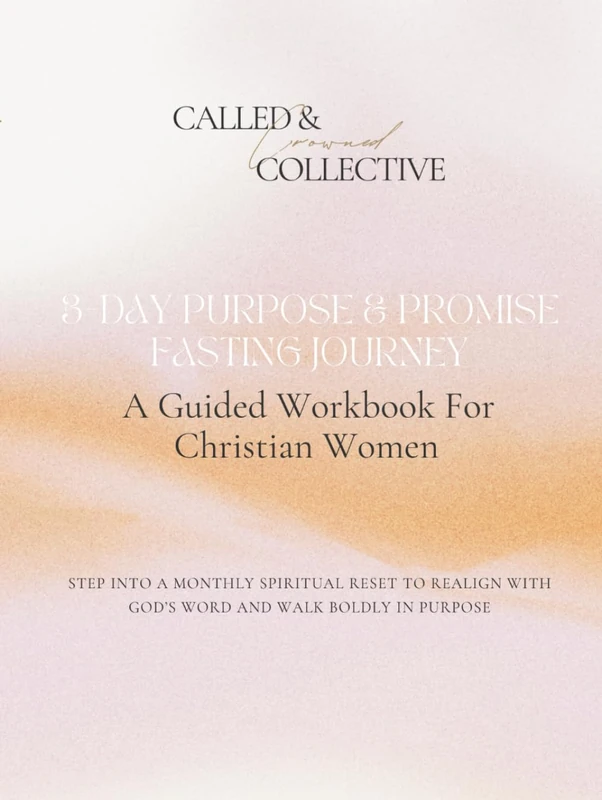3-Day Purpose & Promise Fasting Journey: A Guided Workbook For Christian Women