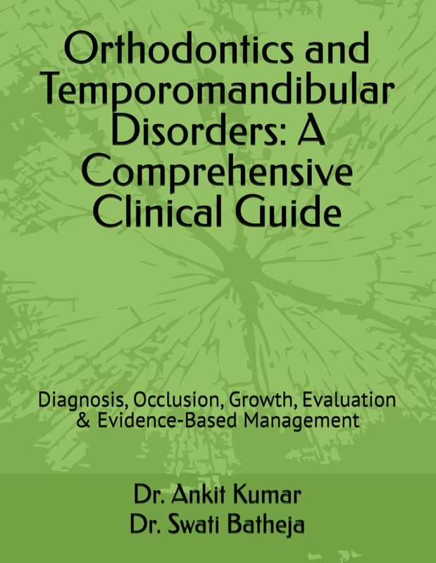 Orthodontics and Temporomandibular Disorders: A Comprehensive Clinical Guide: Diagnosis, Occlusion, Growth, Evaluation & Evidence-Based Management - Image 1