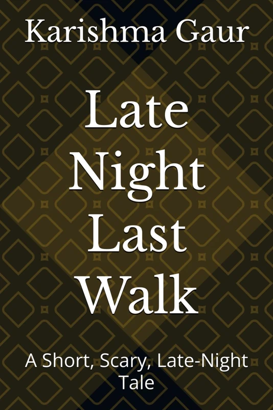 Late Night Last Walk: A Short, Scary, Late-Night Tale
