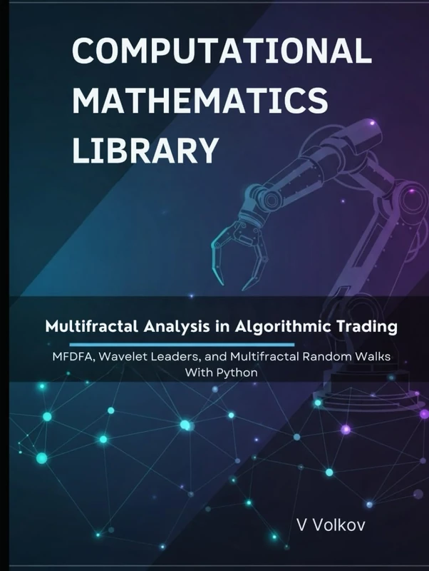 Multifractal Analysis in Algorithmic Trading: MFDFA, Wavelet Leaders, and Multifractal Random Walks With Python (Computational Mathematics Library)