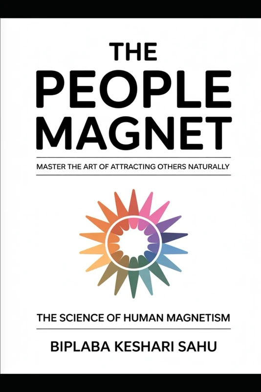 The People Magnet: Master the Art of Attracting Others Naturally: A quick tour of your magnetic journey