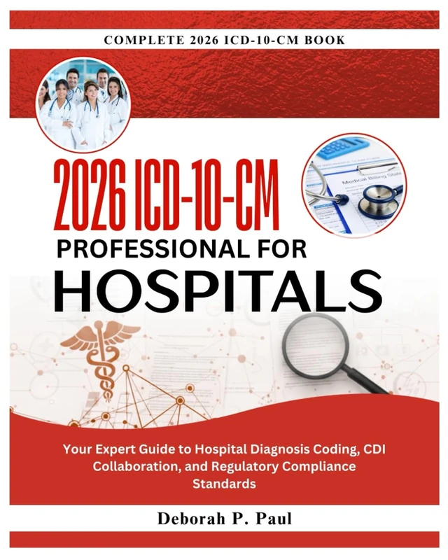 2026 ICD-10-CM PROFESSIONAL FOR HOSPITALS: Your Expert Guide to Hospital Diagnosis Coding, CDI Collaboration, and Regulatory Compliance Standards