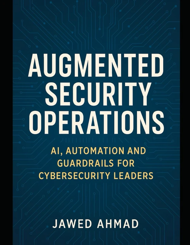Augmented Security Operations: AI, Automation and Guardrails for Cybersecurity Leader