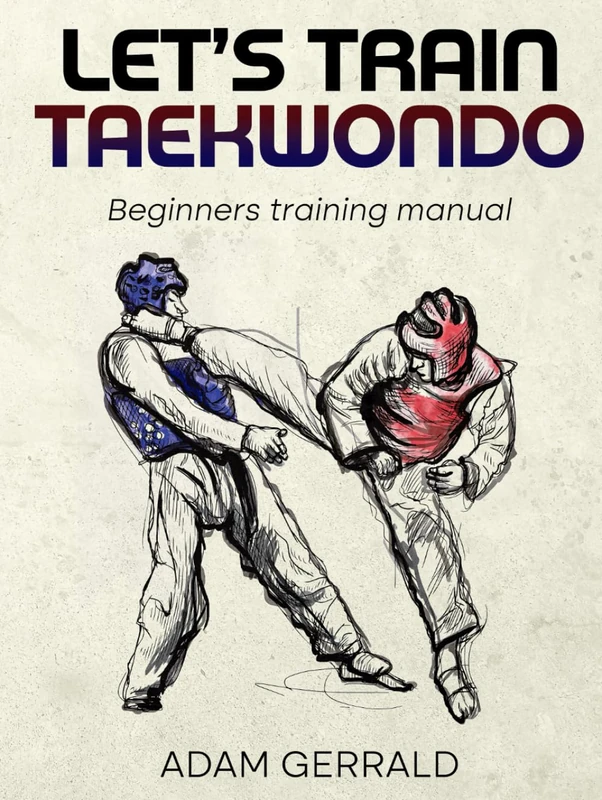 Let's Train Taekwondo: Beginner Training Manual