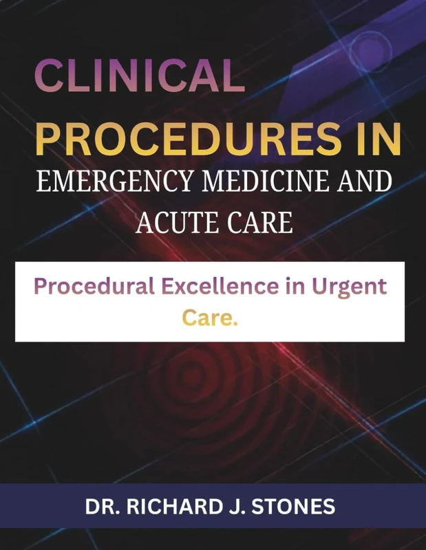 Clinical Procedures in Emergency Medicine and Acute Care: Procedural Excellence in Urgent Care.