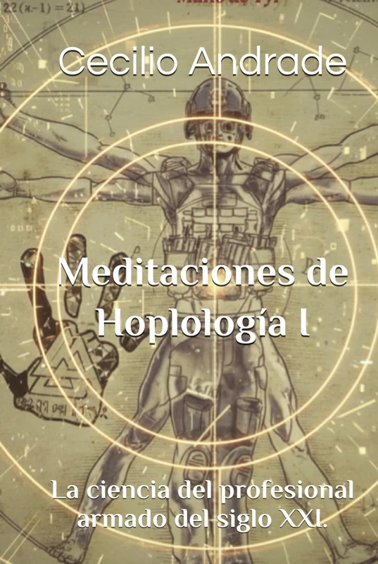Meditaciones de Hoplología I: La ciencia del profesional armado del siglo XXI.