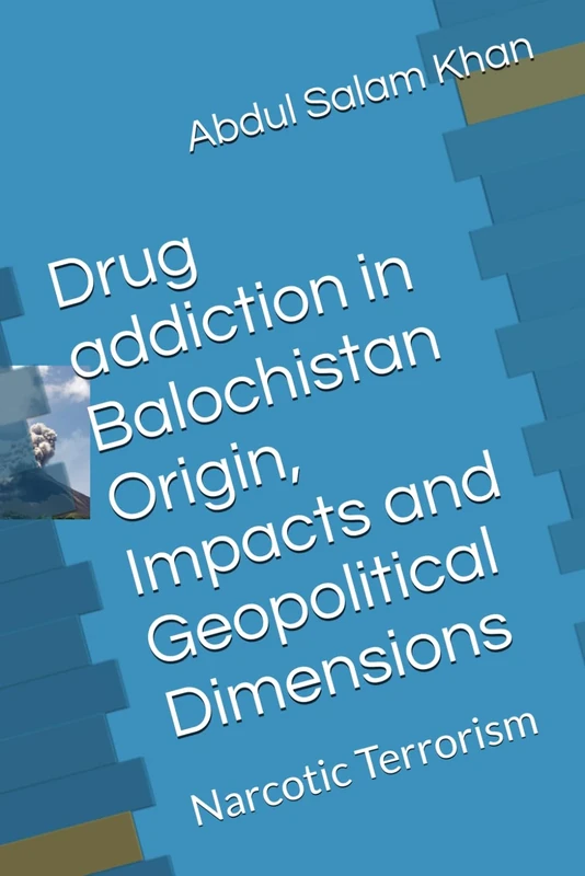 Drug addiction in Balochistan Origin, Impacts and Geopolitical Dimensions: Narcotic Terrorism - Image 1