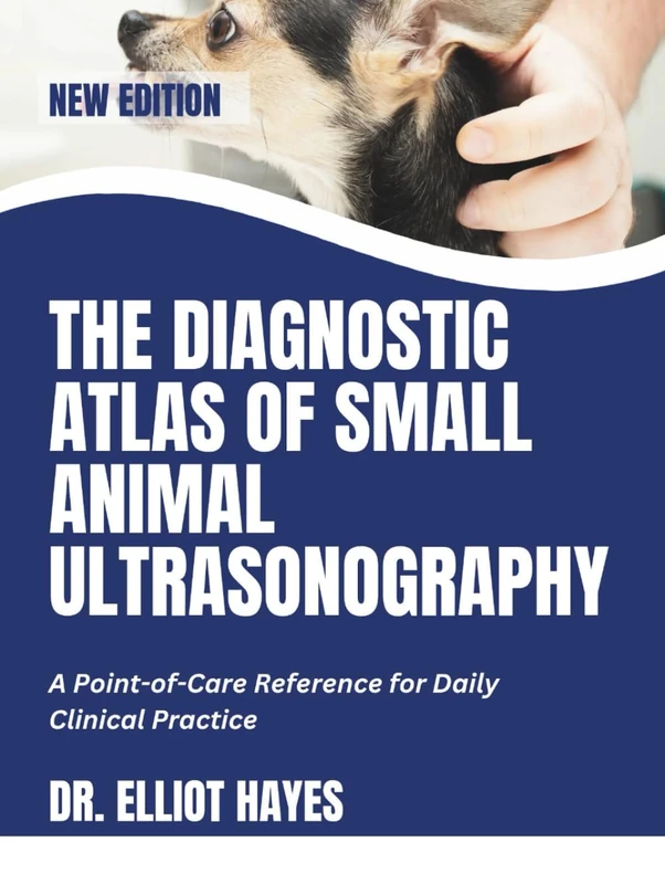 The Diagnostic Atlas Of Small Animal Ultrasonography: A Point-of-Care Reference for Daily Clinical Practice