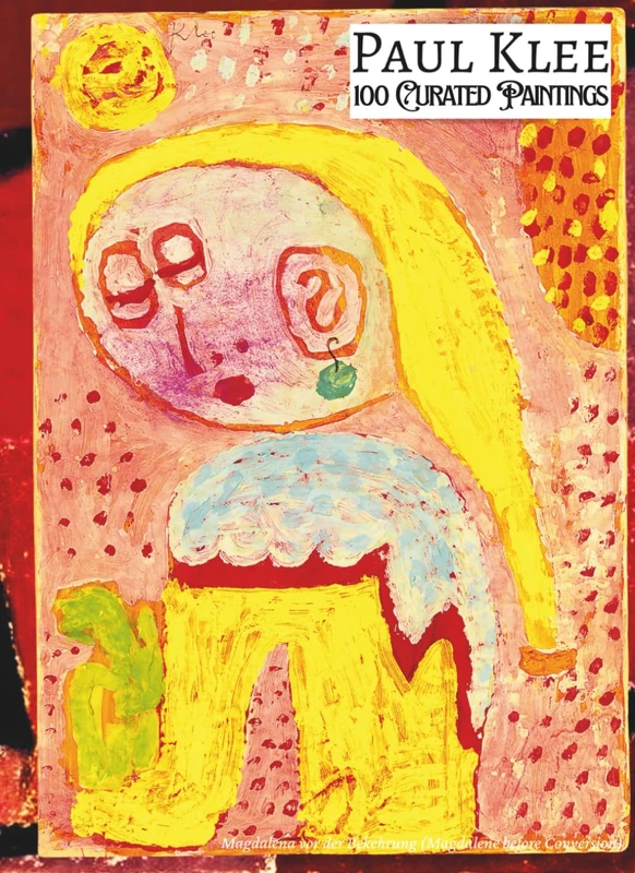 PAUL KLEE 100 Curated Paintings; Art Appreciation Book/ Coffee Table Book; Softcover/Paperback: 100 Artworks Retouched for Depth and Luminosity; With ... Descriptions (My Private Art Gallery)