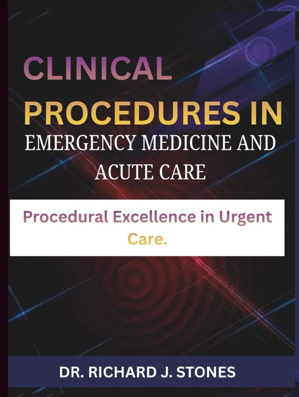 Clinical Procedures in Emergency Medicine and Acute Care: Procedural Excellence in Urgent Care.