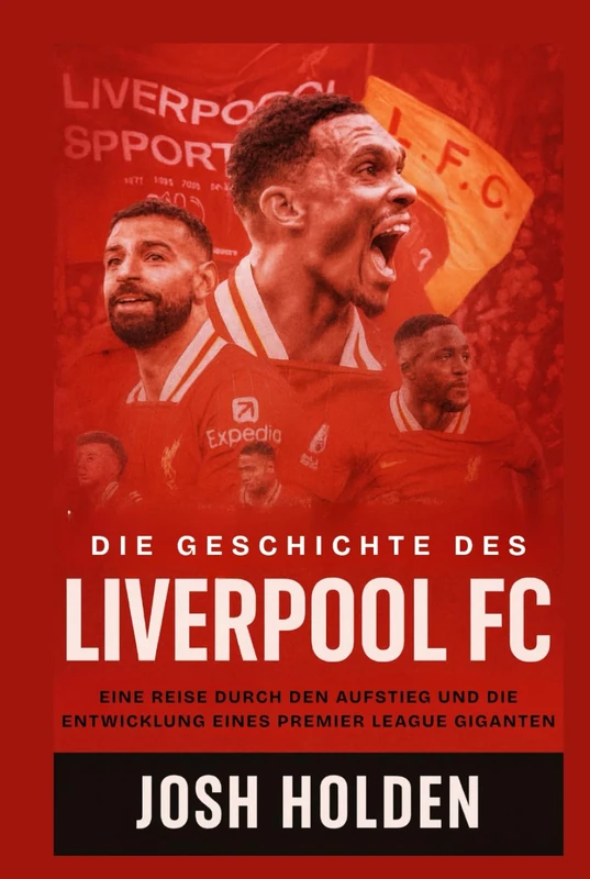 Die Geschichte des Liverpool FC - Premier League Gigant Buch