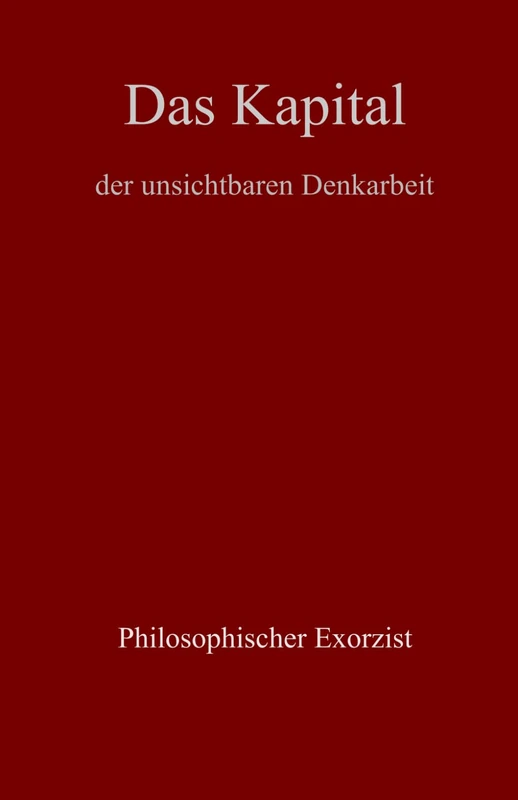 Das Kapital: der unsichtbaren Denkarbeit