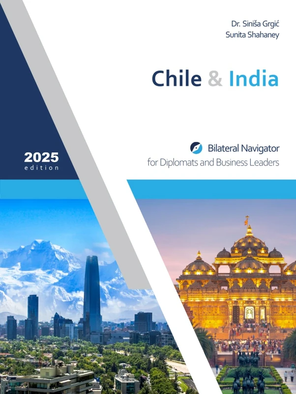 Chile & India: Bilateral Navigator for Diplomats and Business Leaders, 2025 edition
