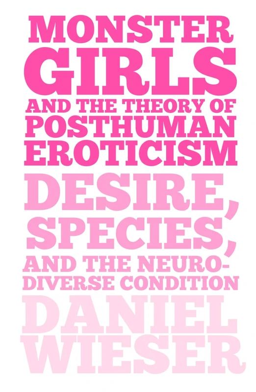 Monster Girls and the Theory of Posthuman Eroticism: Desire, Species, and the Neurodiverse Condition