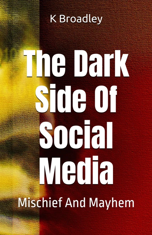 The Dark Side Of Social Media: Mischief And Mayhem: 3