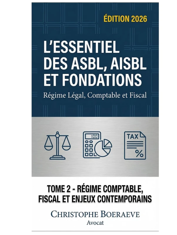 L'Essentiel des ASBL, AISBL et FONDATIONS: TOME 2: Régime Comptable, Fiscal et Enjeux Contemporains