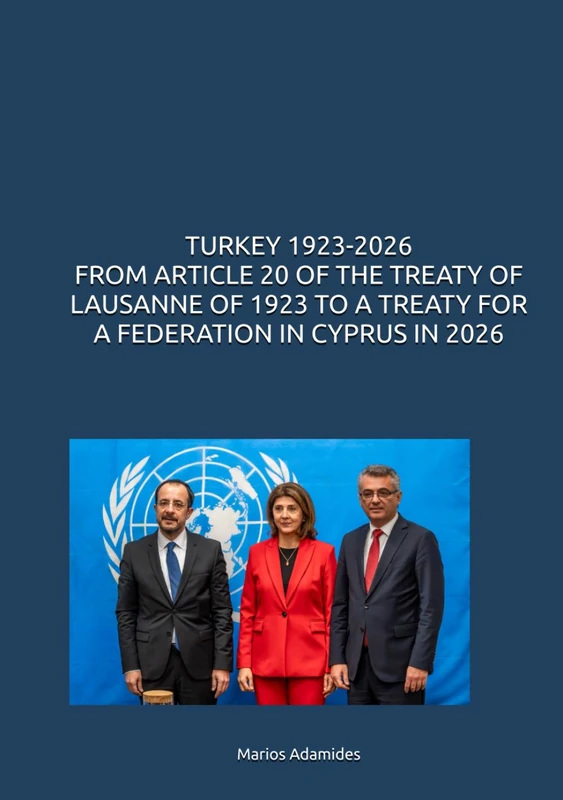 TURKEY 1923-2026 FROM ARTICLE 20 OF THE TREATY OF LAUSANNE OF 1923 TO A TREATY FOR A FEDERATION IN CYPRUS IN 2026 - Image 1