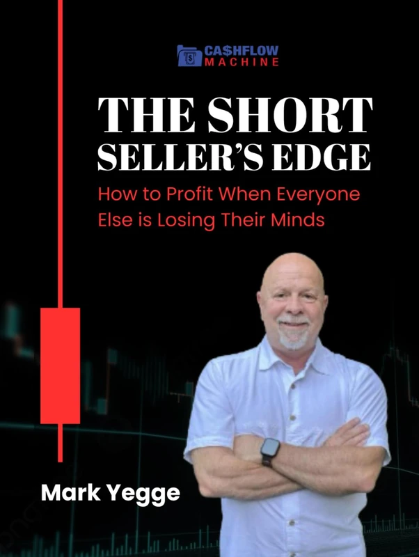 The Short Seller’s Edge: How to Profit When Everyone Else Is Losing Their Minds