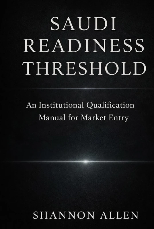 Saudi Readiness Threshold: An Institutional Qualification Manual for Market Entry (The Saudi Entry Protocol)