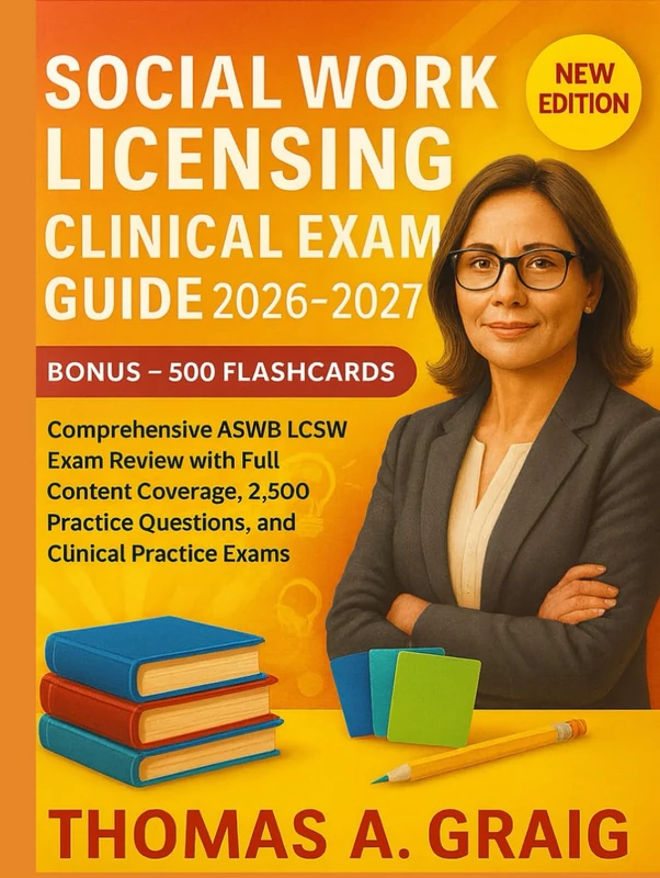 SOCIAL WORK LICENSING CLINICAL EXAM GUIDE 2026-2027: Comprehensive ASWB LCSW Exam Review with Full Content Coverage, 2,500 Practice Questions, and Clinical Practice Exams