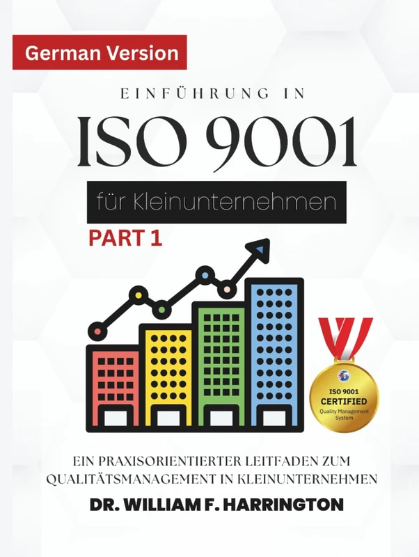 Einführung in ISO 9001 für Kleinunternehmen Für alle Wirtschaftssektoren: Ein praxisorientierter Leitfaden zum Qualitätsmanagement in Kleinunternehmen (ISO 9001 FOR SMALL ENTERPRISES)