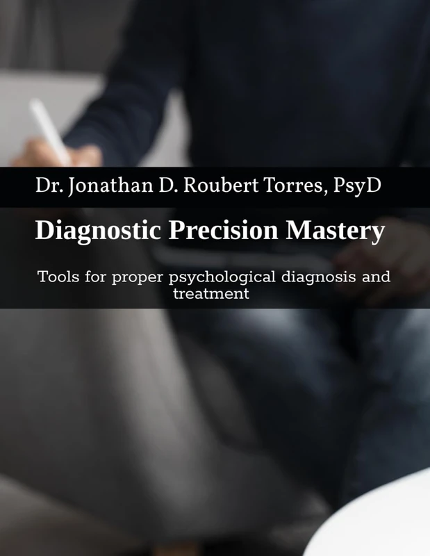 Diagnostic Precision Mastery: Tools for proper psychological diagnosis and treatment