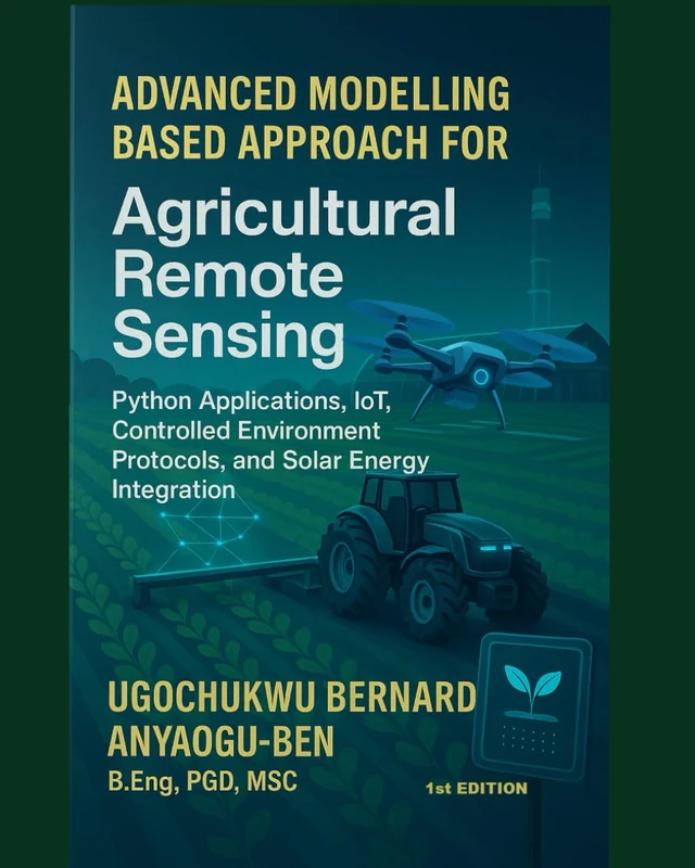 ADVANCED MODELLING-BASED APPROACH FOR AGRICULTURAL REMOTE SENSING, PYTHON APPLICATIONS, IOT, CONTROLLED ENVIRONMENT PROTOCOLS, AND SOLAR ENERGY INTEGRATION (page 616 to 1231) - Image 1