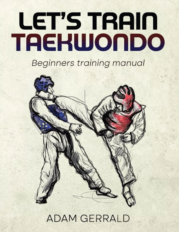 Let's Train Taekwondo: Beginner Training Manual