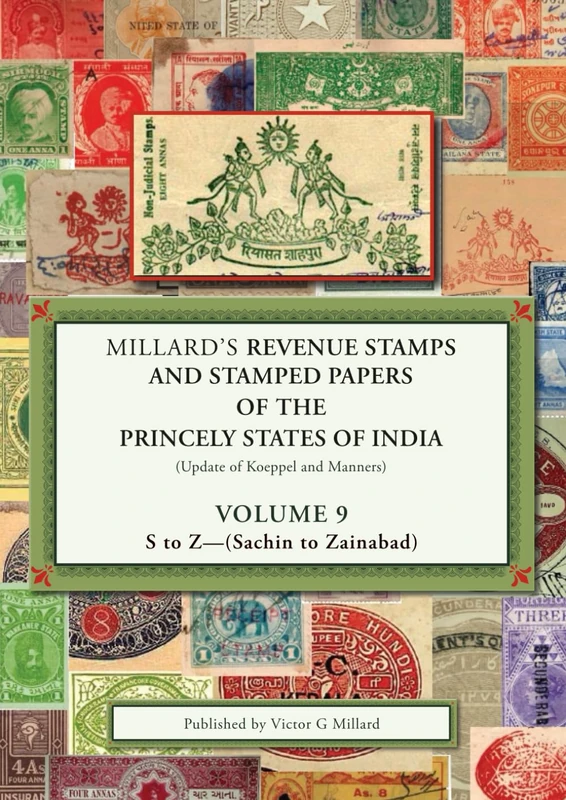 Millard's Revenue Stamps and Stamped Papers of the Princely States of India (Update of Koeppel and Manners) Volume 9 - S to Z (Sachin to Zainabad)