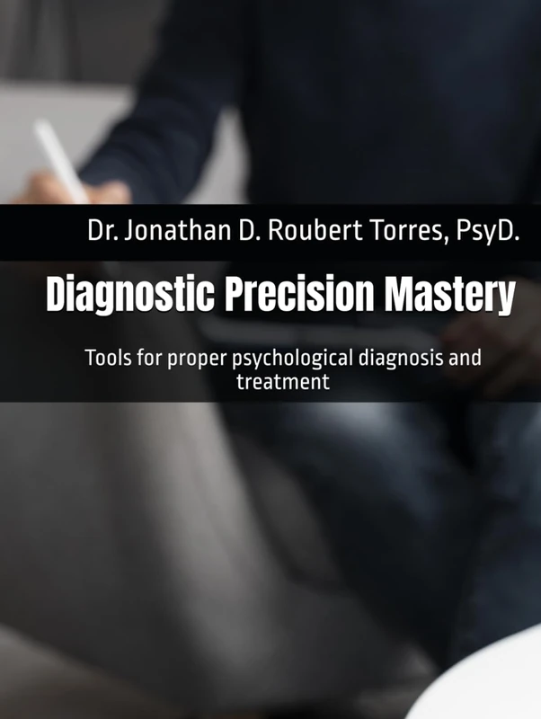 Diagnostic Precision Mastery: Tools for proper psychological diagnosis and treatment