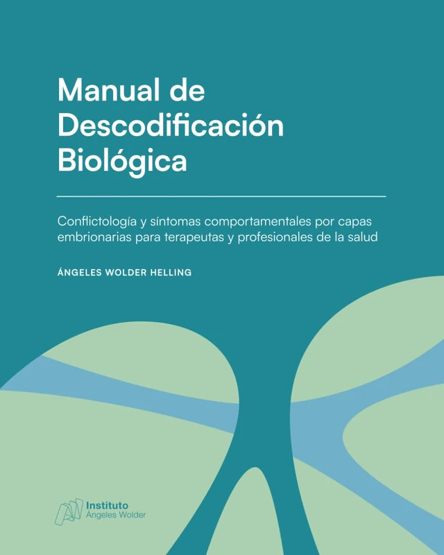 Manual de Descodificación Biológica: Conflictología y trastornos del comportamiento por capas embrionarias para terapeutas y profesionales de la salud